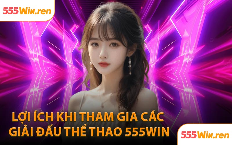 Lợi ích khi tham gia các giải đấu thể thao 555WIN