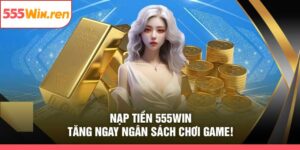 Nạp Tiền 555WIN