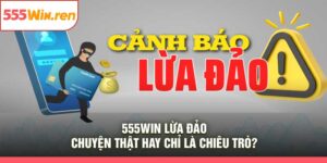 555Win Lừa Đảo