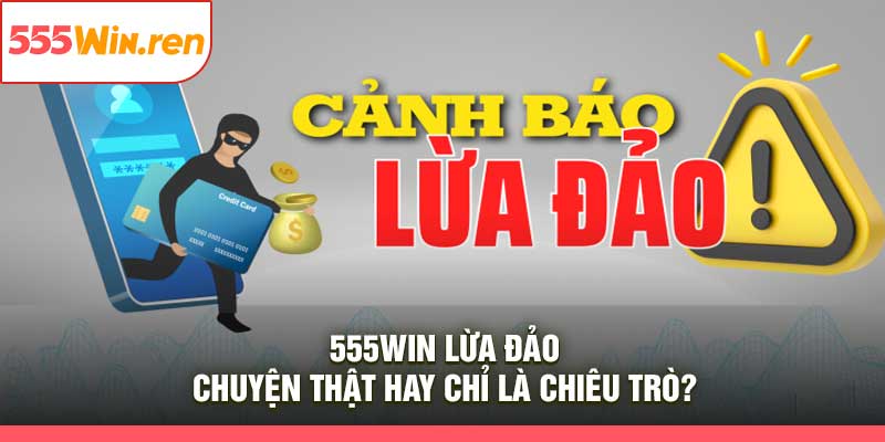 555Win Lừa Đảo
